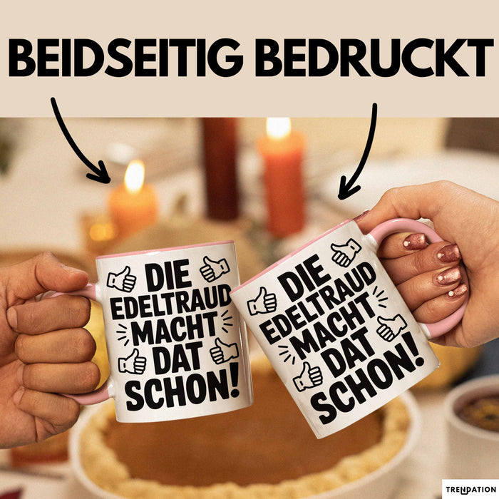 Edeltraud Tasse Geschenk Die Edeltraud Macht Dat Schon Geschenkidee Becher mit Name Rosa Trendation