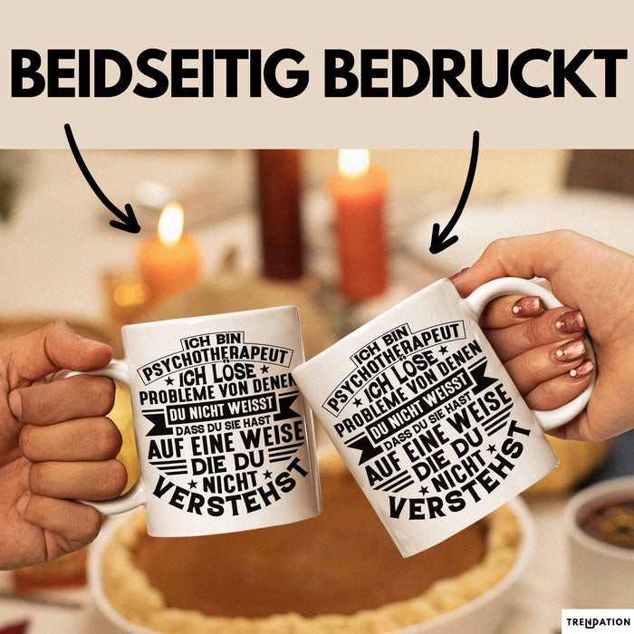 Psychotherapeut Geschenk Tasse Spruch Ich Löse Probleme Von Denen Du Nicht Weisst Dass Du Sie Hast Seelenklempner Seelenarzt Kaffee-Becher Weiß Trendation
