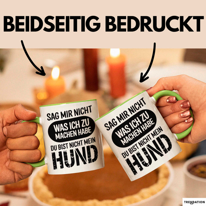 Hund Tierliebhaber Tasse Geschenk Lustige Geschenkidee Spruch Sag Mir Nicht Was Ich Zu Machen Habe Du Bist Nicht Mein Hund Grün Trendation