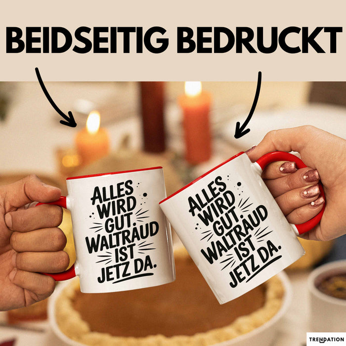 Waltraud Tasse Geschenk Alles Ist Gut Waltraud Ist Jetz Da Geschenkidee Becher mit Name Rot Trendation