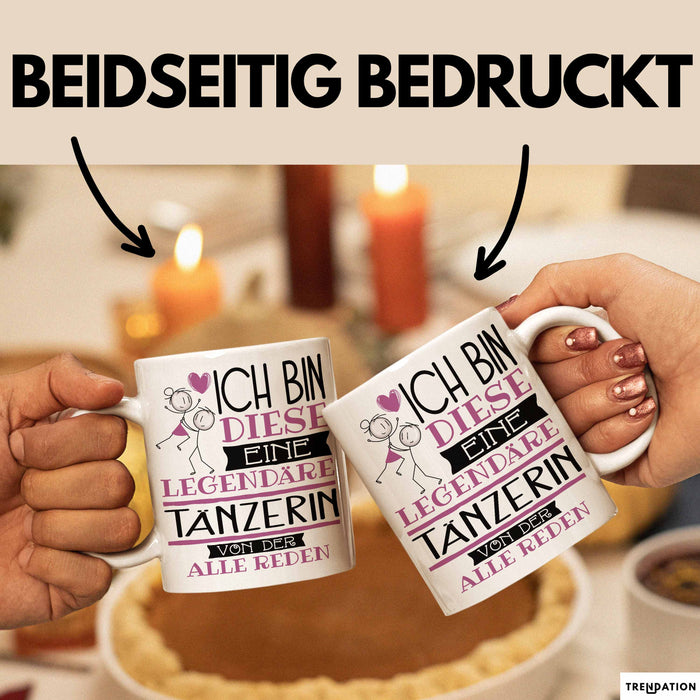 Tänzerin Tasse Geschenk Ich Bin Diese Eine Legendäre Tänzerin Von Der Alle Reden Geschenkidee Geburtstag Weihnachten Trendation