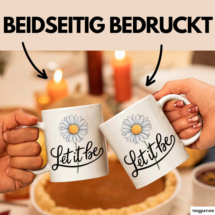 Gänseblümchen Blume Tasse Geschenk Lustige Geschenkidee Spruch Lass Es Geschehen Weiß Trendation