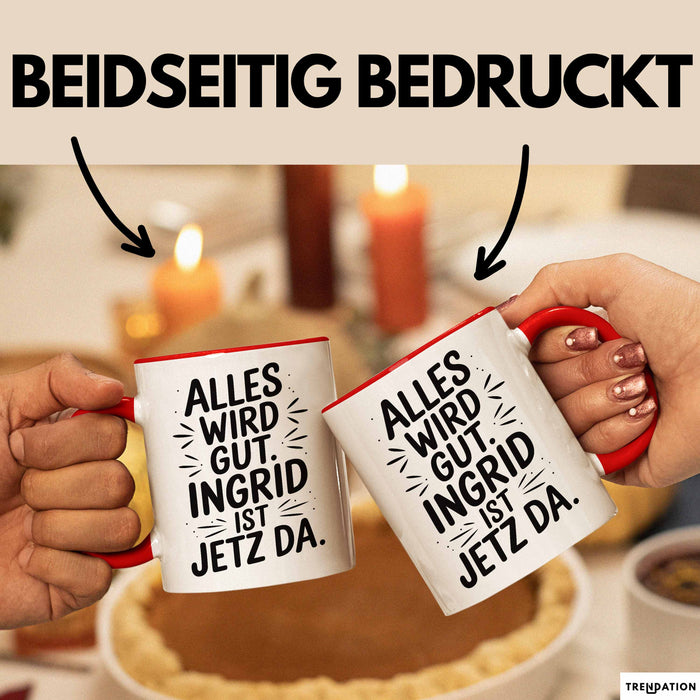 Ingrid Tasse Geschenk Alles Ist Gut Ingrid Ist Jetz Da Geschenkidee Becher mit Name Rot Trendation