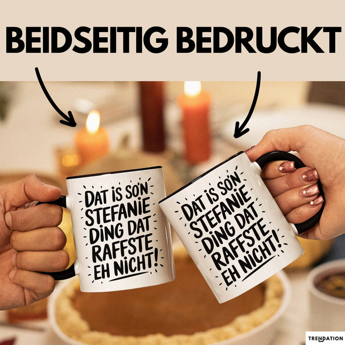 Stefanie Tasse Geschenk Dat Is So'n Stefanie Ding Dat Raffste Eh Nicht Geschenkidee Becher mit Name Schwarz Trendation