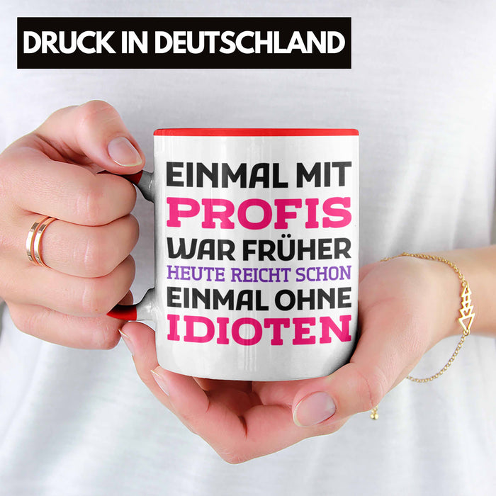 Einmal Mit Profis Arbeiten War Früher Tasse Geschenk Rot Trendation