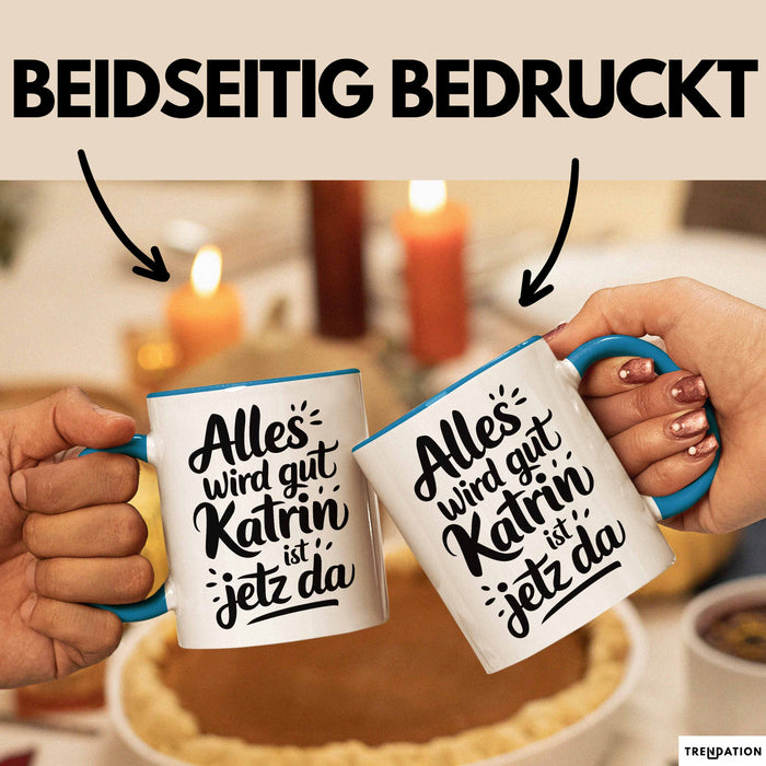 Katrin Tasse Geschenk Alles Ist Gut Katrin Ist Jetz Da Geschenkidee Becher mit Name Blau Trendation