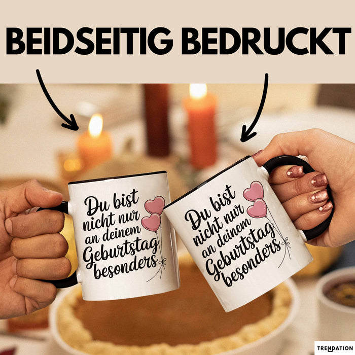 Geburtstagsfeier Tasse Geschenk Lustige Geschenkidee Spruch Du Bist Nicht Nur An Deinem Geburtstag Besonders Trendation