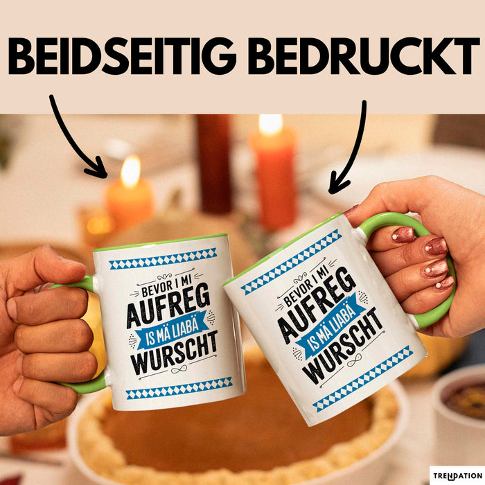 Deutschland München Bayern Bayerisch Tasse Geschenk Lustige Geschenkidee Spruch Bevor I Mi Aufreg Is Ma Liaba Wurscht Grün Trendation