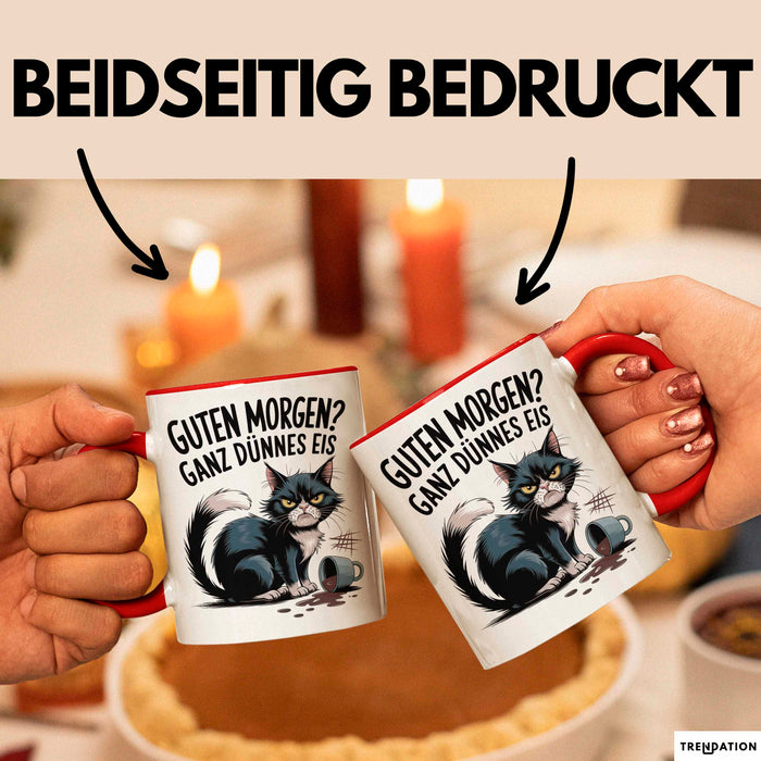 Sarkastische Katze Tasse Geschenkidee Guten Morgen Ganz Dünnes Eis Rot Trendation
