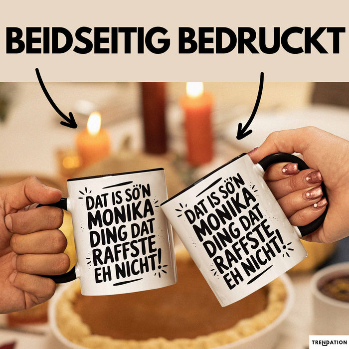 Monika Tasse Geschenk Dat Is So'n Monika Ding Dat Raffste Eh Nicht Geschenkidee Becher mit Name Schwarz Trendation