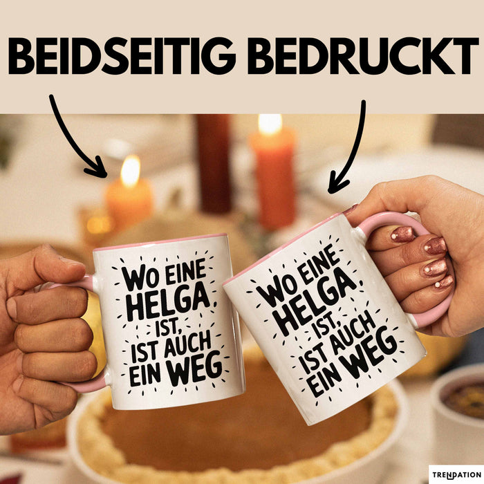 Helga Tasse Geschenk Wo Eine Helga Ist Ist Auch Ein Weg Geschenkidee Becher mit Name Rosa Trendation