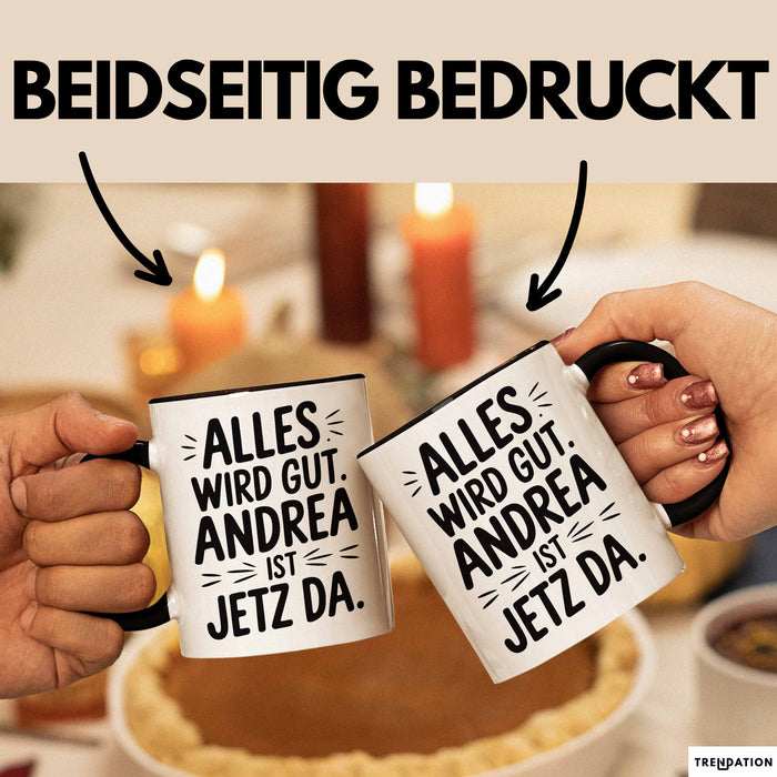Andrea Tasse Geschenk Alles Ist Gut Andrea Ist Jetz Da Geschenkidee Becher mit Name Schwarz Trendation