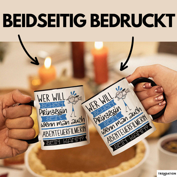Abenteuerfilmerin Tasse Geschenk Spruch Wer Will Schon Prinzessin Sein Wenn Man Auch Abenteuerfilmerin Sein Kann Trendation