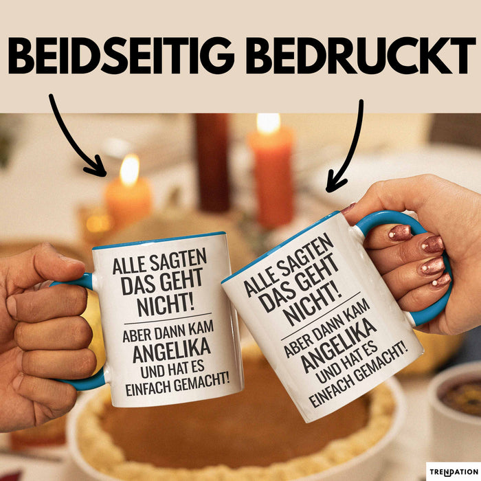 Angelika Tasse Geschenk Alle Sagten Das Geht Nicht Aber Dann Kam Angelika Und Hat Es Einfach Gemacht Geschenkidee Becher mit Name Blau Trendation