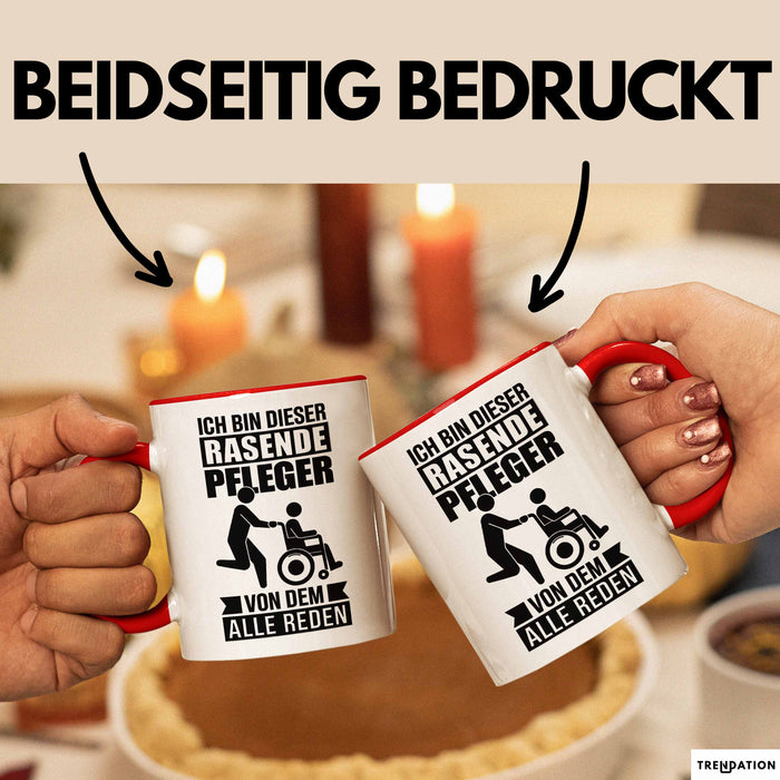 Krankenschwester Pflege Betreuung Tasse Geschenk Lustige Geschenkidee Spruch Ich Bin Dieser Rasende Pfleger Von Dem Alle Reden Rot Trendation