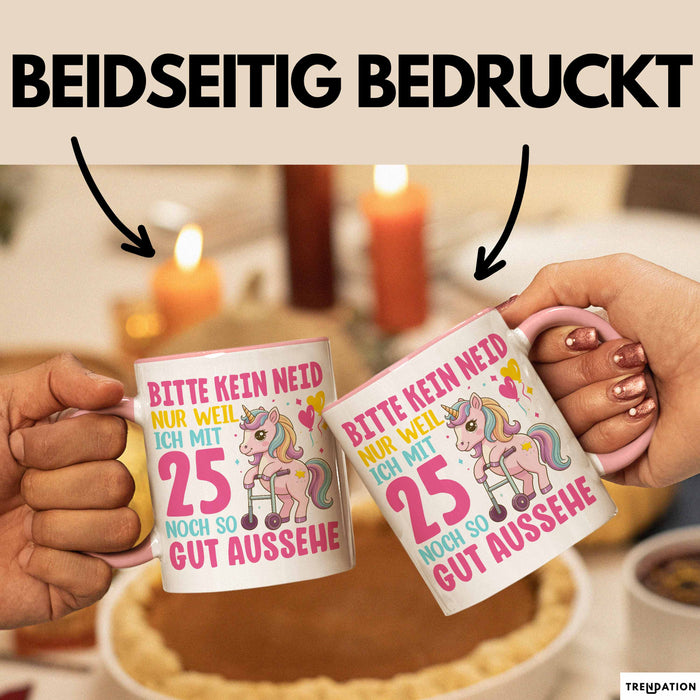 25. Geburtstag Tasse Frauen Geschenk Bitte Nur Kein Neid Nur Weil Ich mit 25 Noch So Gut Aussehe Mama Oma Rosa Trendation