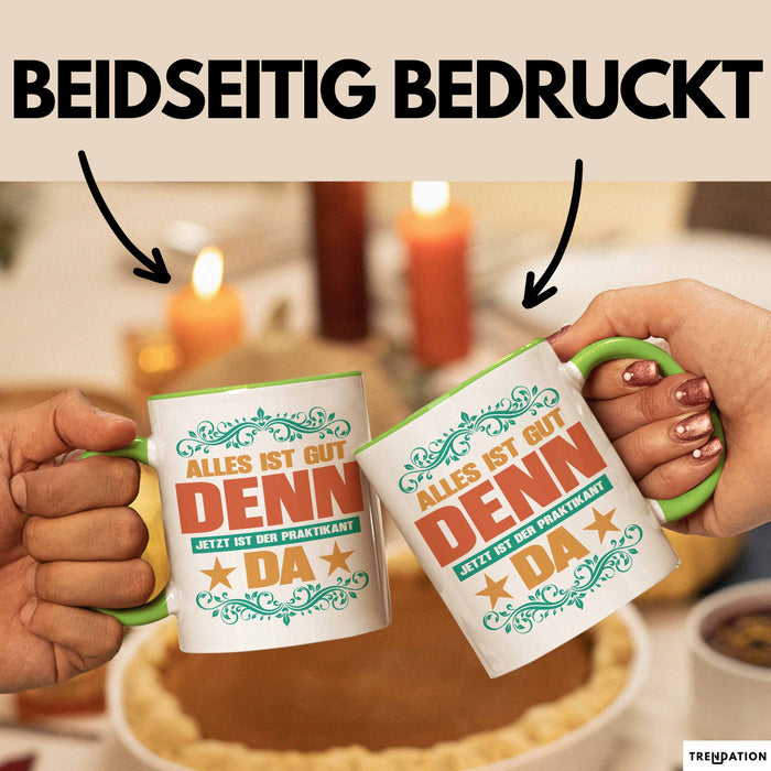 Office Arbeitskollege Praktikant Tasse Geschenk Lustige Geschenkidee Spruch Alles Ist Gut Denn Jetzt Ist Der Praktikant Da Grün Trendation