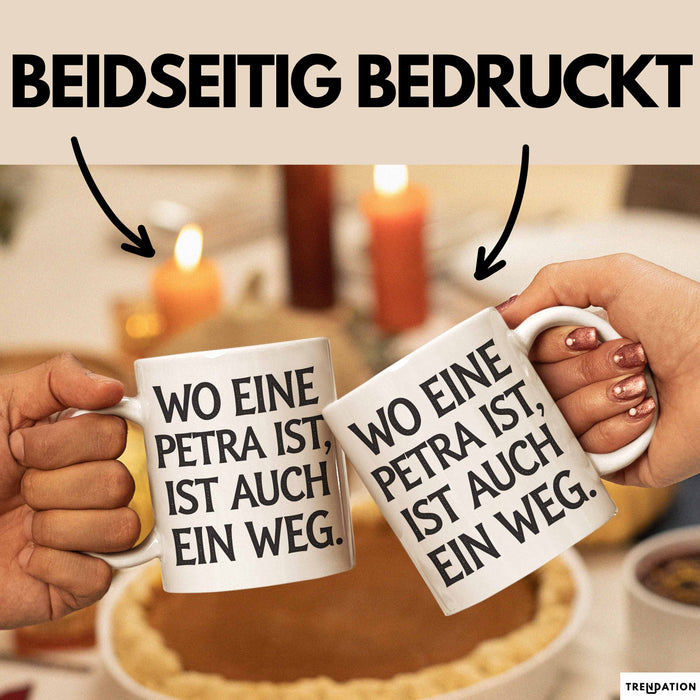 Petra Tasse Geschenk Wo Eine Petra Ist Ist Auch Ein Weg Geschenkidee Geburtstag Weiß Trendation