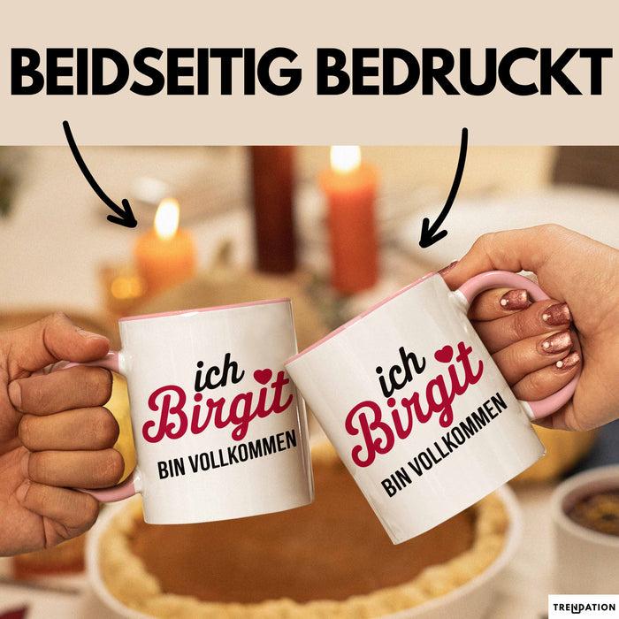 Birgit Tasse Geschenk Ich Bin Vollkommen Birgit Geschenkidee Geburtstag Rosa Trendation