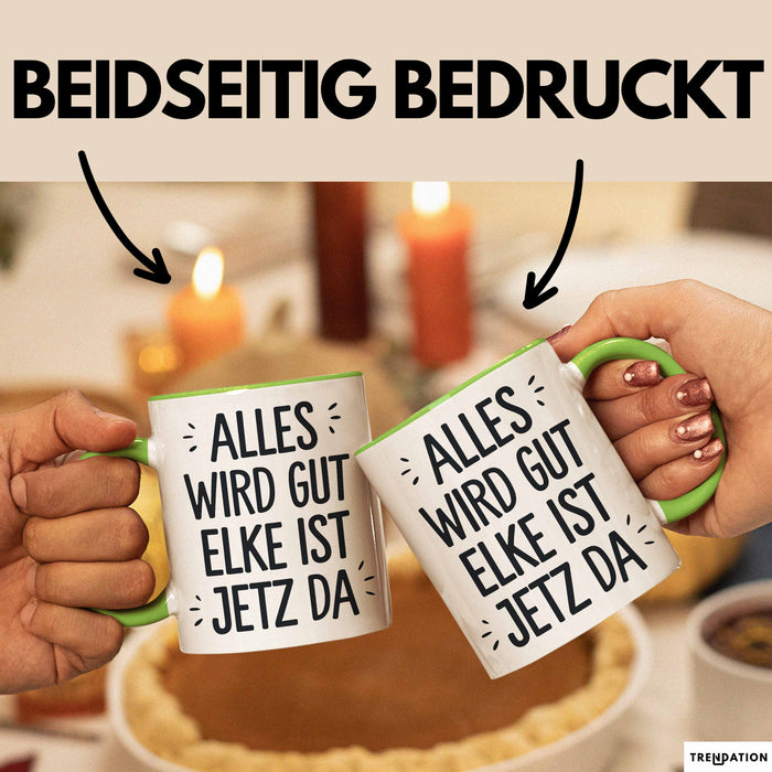 Elke Tasse Geschenk Alles Ist Gut Elke Ist Jetz Da Geschenkidee Becher mit Name Grün Trendation