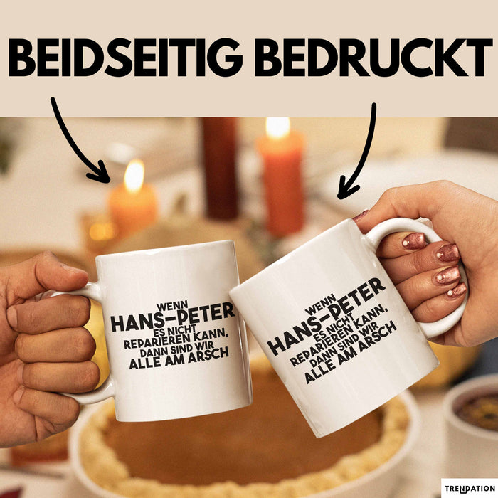 Hans-Peter Tasse Wenn Hans-Peter Nicht Repariert, Sind Wir Am Arsch Weiß Trendation