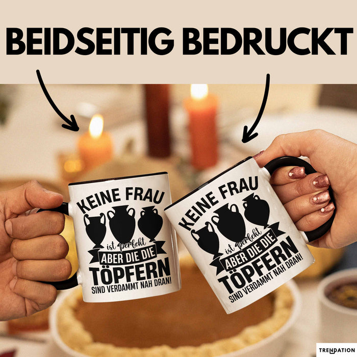 Töpferin Tasse Geschenk Keine Frau Ist Perfekt Aber Die Die Töpfern Sind Nah Dran Geschenkidee Töpfern Becher Trendation