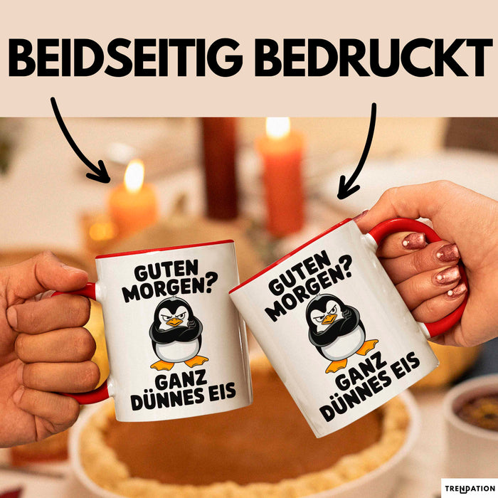 Sarkastischer Pinguin Tasse Geschenk Lustige Geschenkidee Spruch Guten Morgen? Ganz Dünnes Eis Rot Trendation
