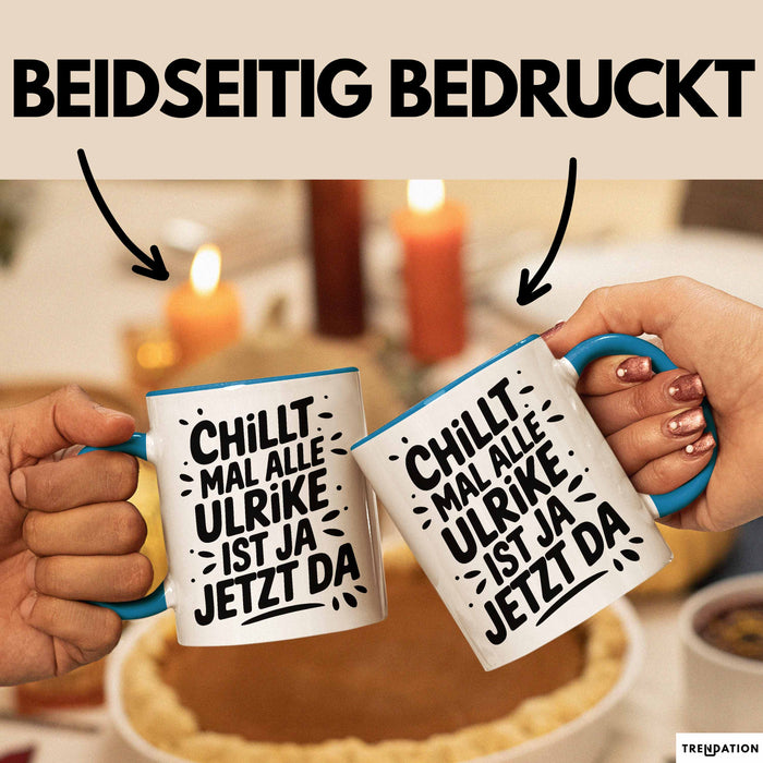 Ulrike Tasse Geschenk Chillt Mal Alle Ulrike Ist Ja Jetzt Da Geschenkidee Becher mit Name Blau Trendation