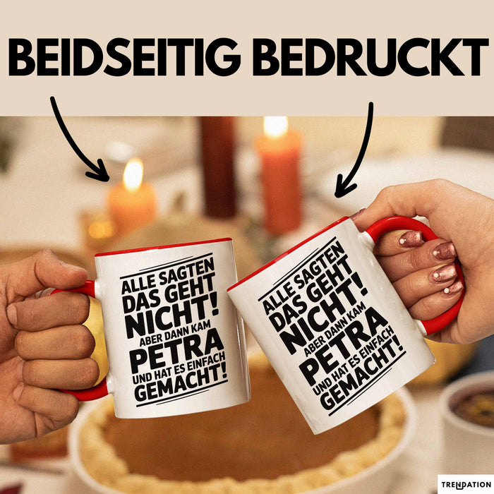 Petra Tasse Geschenk Alle Sagten Das Geht Nicht Aber Dann Kam Petra Und Hat Es Einfach Gemacht Geschenkidee Becher mit Name Rot Trendation
