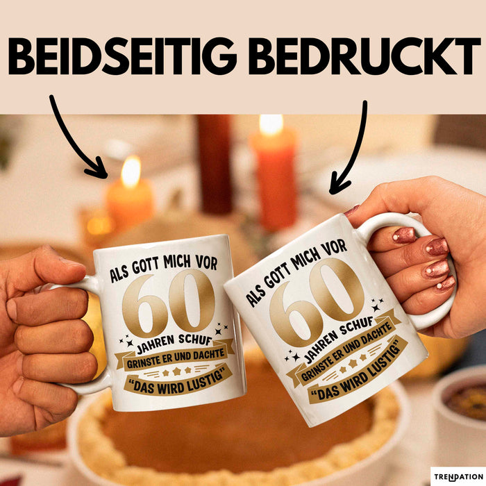 60. Geburtstag Tasse Geschenk Lustige Geschenkidee Spruch Als Gott Mich Vor 60 Jahren Schuf Weiß Trendation
