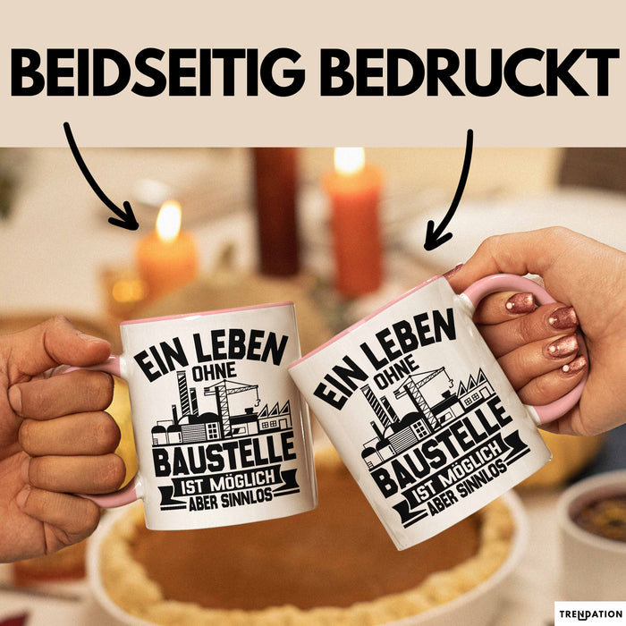 Bauarbeiter Baustelle Tasse Geschenk Ein Leben Ohne Baustelle Ist Möglich Aber Sinnlos Rosa Trendation