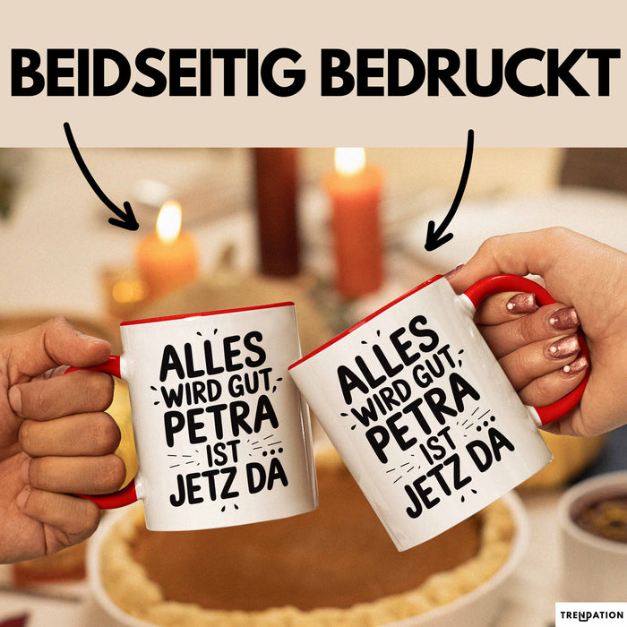 Petra Tasse Geschenk Alles Ist Gut Petra Ist Jetz Da Geschenkidee Becher mit Name Rot Trendation
