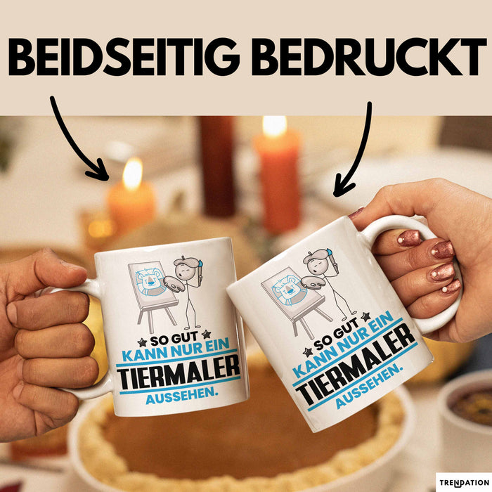 Tiermaler Geschenk Tasse So Gut Kann Nur Ein Tiermaler Aussehen Geschenkidee Kaffee-Becher Weiß Trendation