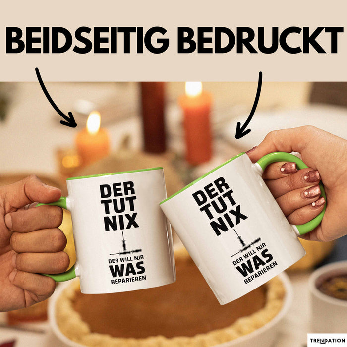 Handwerker Reparateur Tasse Geschenk Lustige Geschenkidee Spruch Der Tut Nix Der Will Nur Was Reparieren Grün Trendation