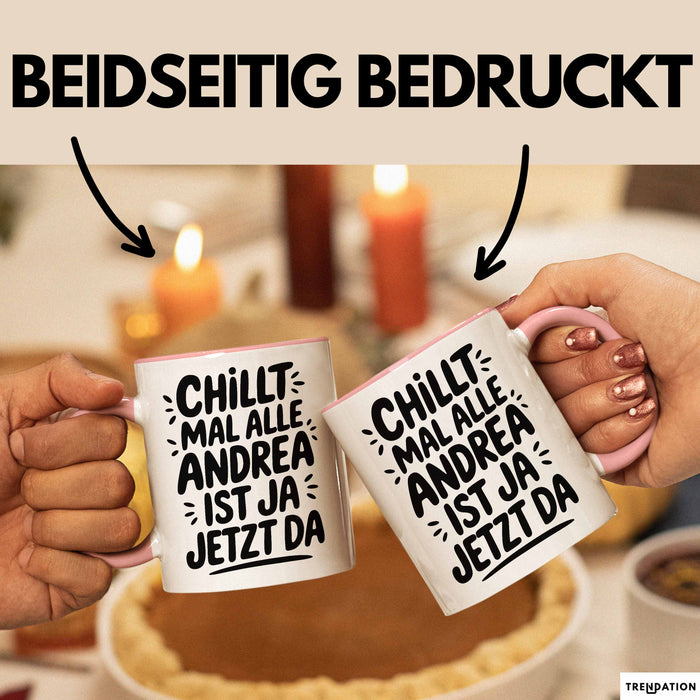 Andrea Tasse Geschenk Chillt Mal Alle Andrea Ist Ja Jetzt Da Geschenkidee Becher mit Name Rosa Trendation