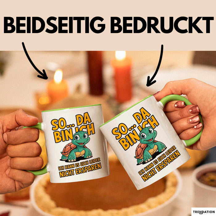 Schildkröte Tierliebhaber Tasse Geschenk Lustige Geschenkidee Spruch So Da Bin Ich, Ich Kann Es Euch Leider Nicht Ersparen Grün Trendation