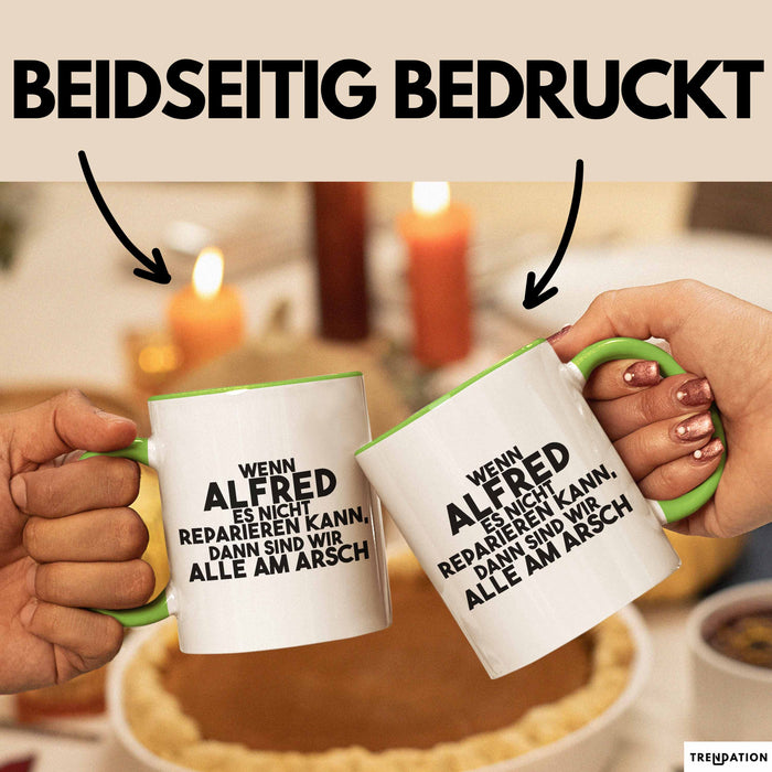 Alfred Tasse Wenn Alfred Nicht Repariert, Sind Wir Am Arsch Geschenk Grün Trendation