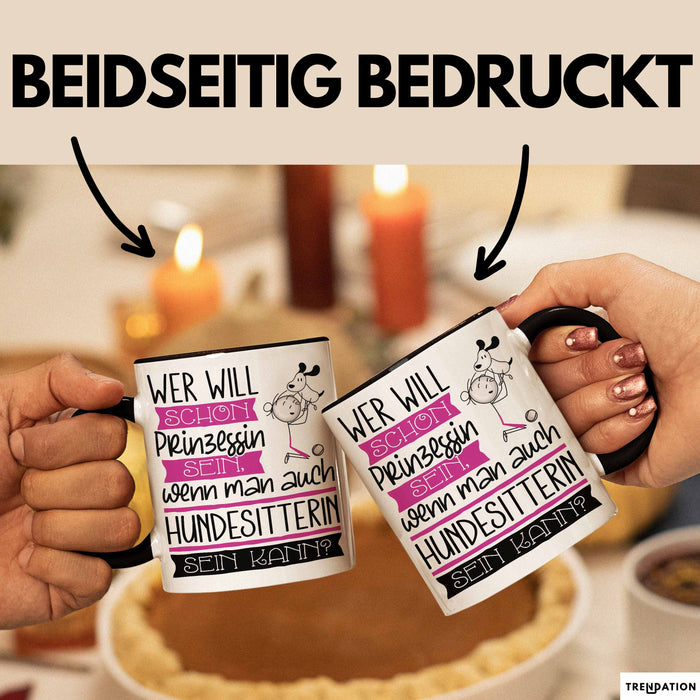 Hundesitterin Tasse Geschenk Spruch Wer Will Schon Prinzessin Sein Wenn Man Auch Hundesitterin Sein Kann Trendation