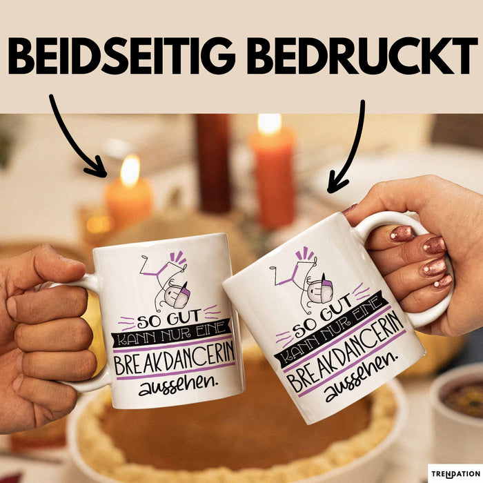 Breakdancerin Geschenk Tasse So Gut Kann Nur Eine Breakdancerin Aussehen Geschenkidee Geburtstag Weihnachten Lustig Weiß Trendation