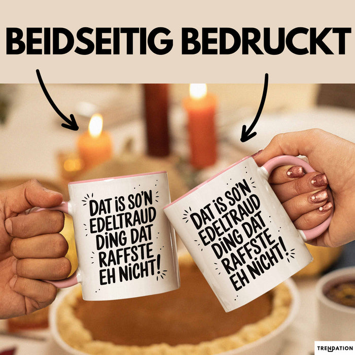Edeltraud Tasse Geschenk Dat Is So'n Edeltraud Ding Dat Raffste Eh Nicht Geschenkidee Becher mit Name Rosa Trendation