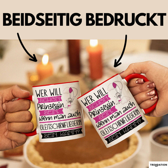 Gleitschirmfliegerin Tasse Geschenk Spruch Wer Will Schon Prinzessin Sein Wenn Man Auch Gleitschirmfliegerin Sein Kann Rot Trendation
