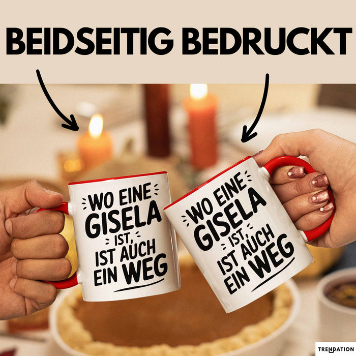 Gisela Tasse Geschenk Wo Eine Gisela Ist Ist Auch Ein Weg Geschenkidee Becher mit Name Rot Trendation
