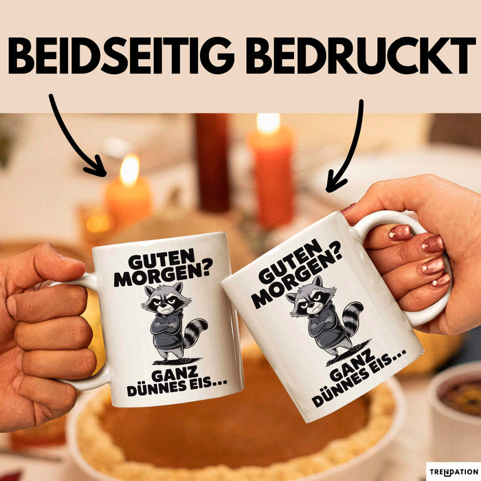 Waschbär Tierliebhaber Tasse Geschenk Lustige Geschenkidee Spruch Guten Morgen Ganz Dünnes Eis Weiß Trendation