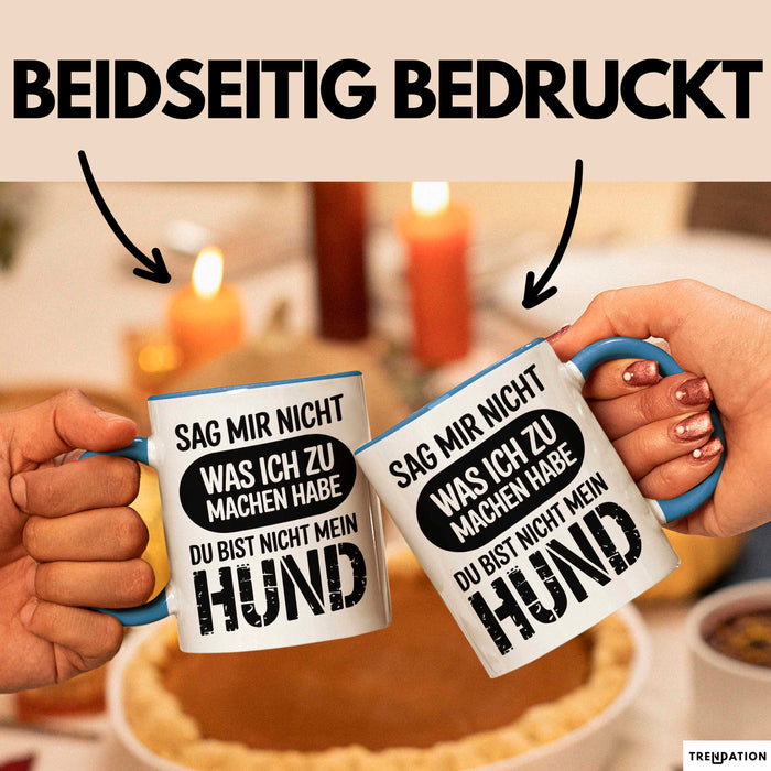 Hund Tierliebhaber Tasse Geschenk Lustige Geschenkidee Spruch Sag Mir Nicht Was Ich Zu Machen Habe Du Bist Nicht Mein Hund Blau Trendation