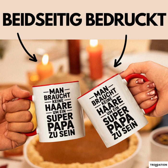 Papa Vatertag Tasse Becher Geschenk Lustige Geschenkidee Spruch Man Braucht Keine Haare Um Ein Super Papa Zu Sein Rot Trendation