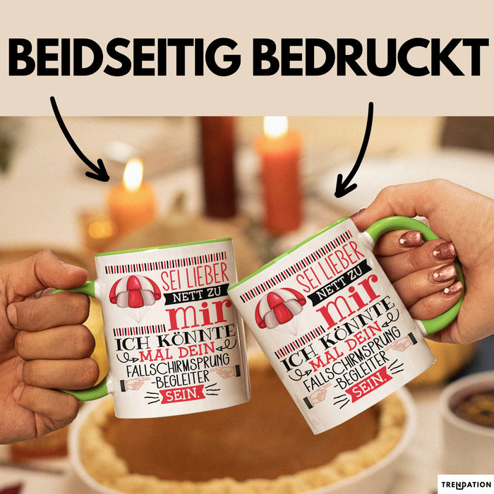 Fallschirmsprung-Begleiter Geschenk Tasse Sei Lieber Nett Zu Mir Ich Könnte Mal Dein Fallschirmsprung Begleiter Sein Grün Trendation