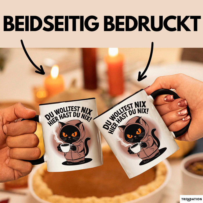 Sarkastische Katze Tasse Geschenk Lustige Geschenkidee Spruch Du Wolltest Nix Hier Hast Du Nix Schwarz Trendation