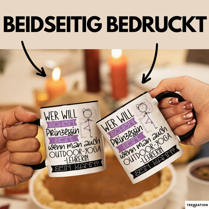Outdoor-Yoga-Lehrerin Tasse Geschenk Spruch Wer Will Schon Prinzessin Sein Wenn Man Auch Outdoor-Yoga-Lehrerin Sein Kann Trendation