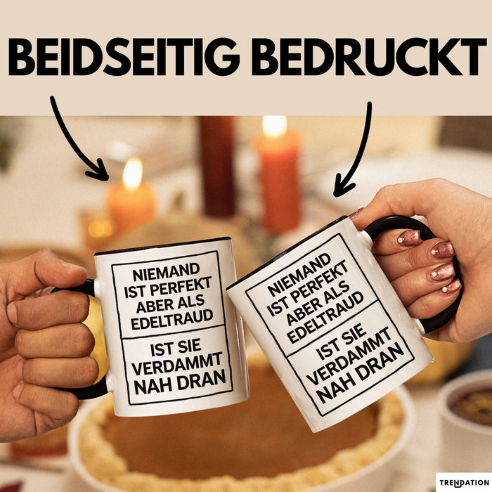 Edeltraud Tasse Geschenk Niemand Ist Perfekt Edeltraud Verdammt Nah Dran Geschenkidee Schwarz Trendation