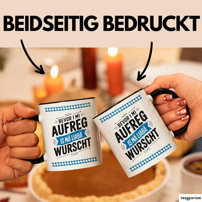 Deutschland München Bayern Bayerisch Tasse Geschenk Lustige Geschenkidee Spruch Bevor I Mi Aufreg Is Ma Liaba Wurscht Trendation